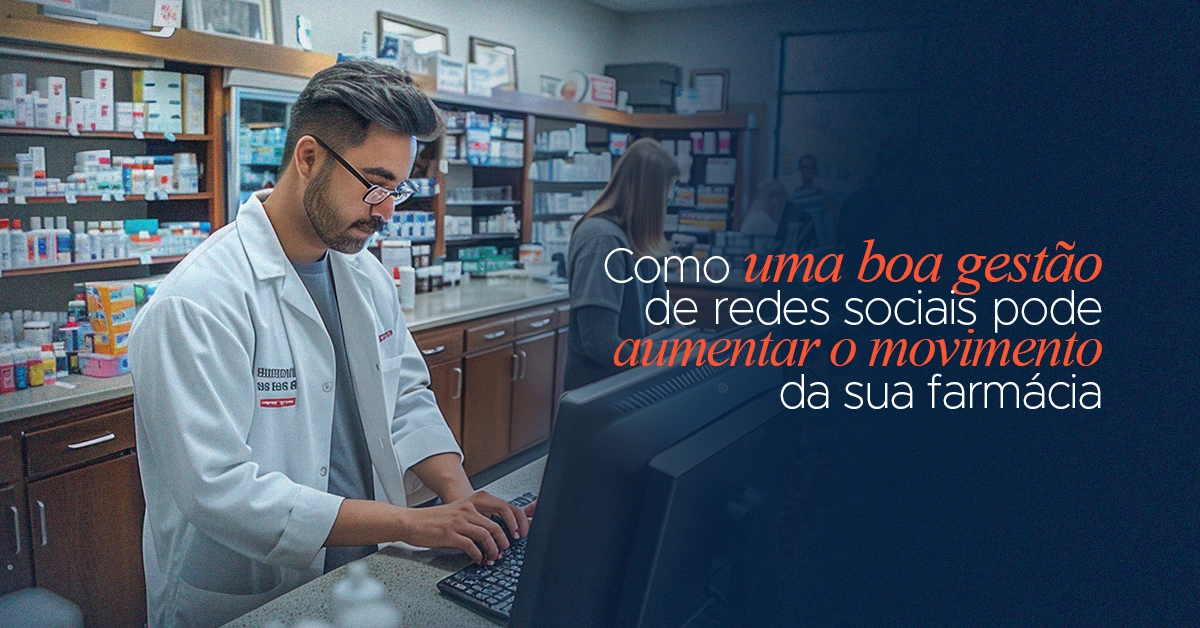 Como uma boa gestão de redes sociais pode aumentar o movimento da sua farmácia
