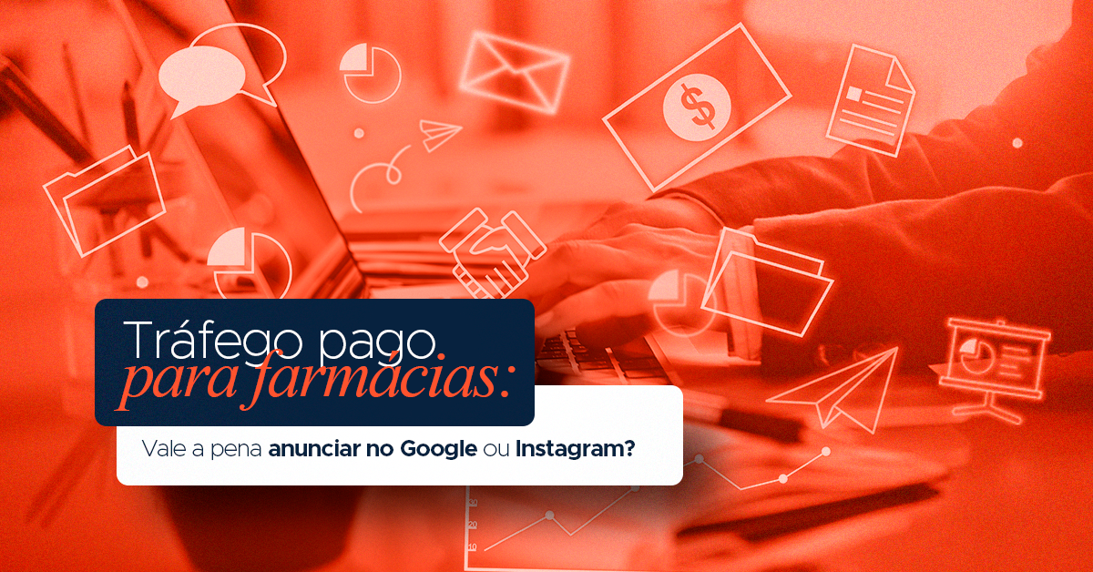 Tráfego pago para farmácias: vale a pena anunciar no Google ou Instagram?