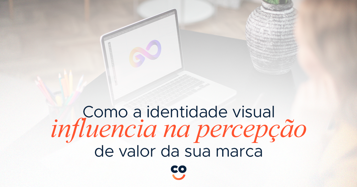 Como a identidade visual influencia na percepção de valor da sua marca