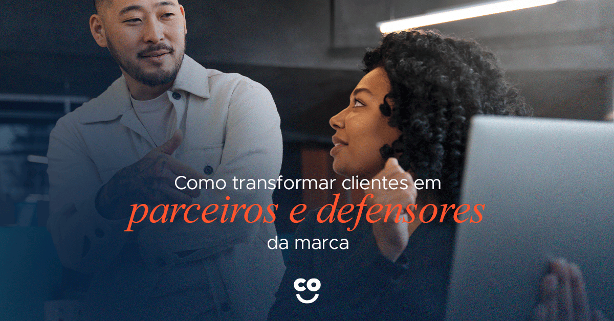 Como transformar clientes em parceiros e defensores da marca