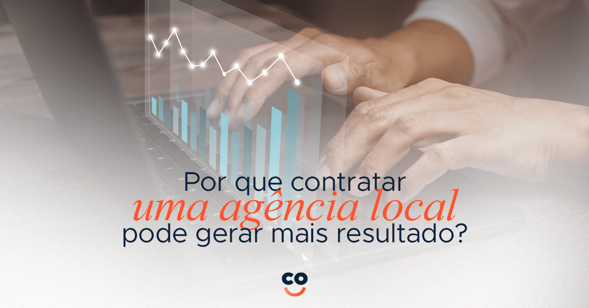 Por que contratar uma agência local pode gerar mais resultado