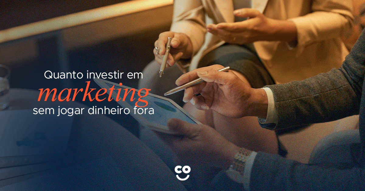 Quanto investir em marketing sem jogar dinheiro fora