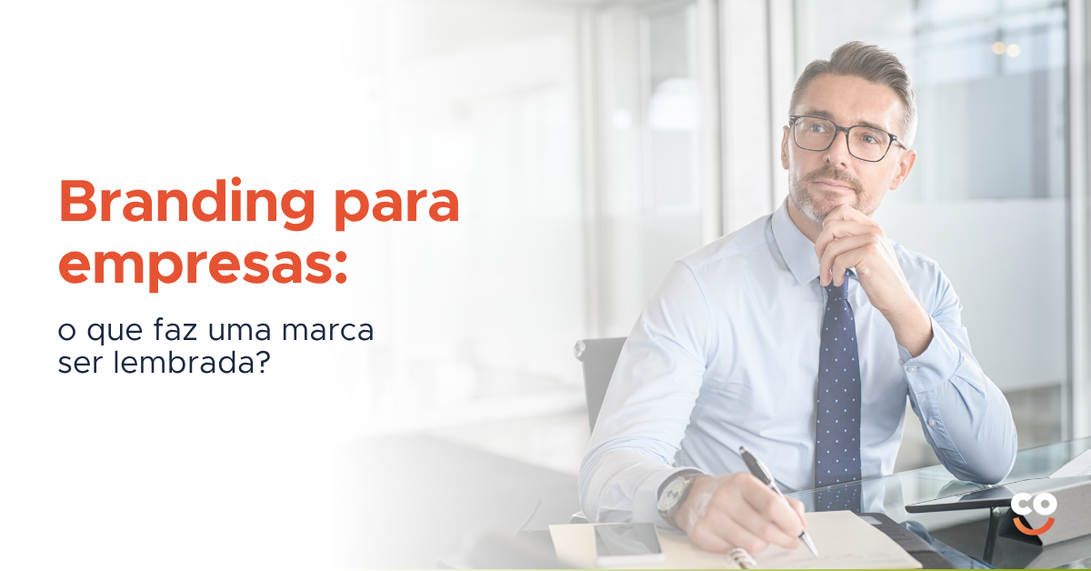 Branding para empresas: o que faz uma marca ser lembrada?