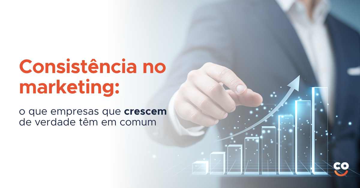 Consistência no marketing: o que empresas que crescem de verdade têm em comum